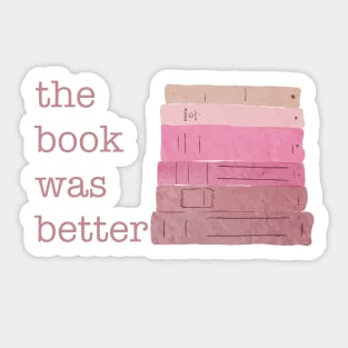 The Book was better Blush Pinks Sticker